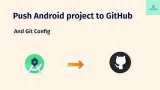 How To Push Android Studio Project to Github and Git Config