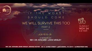 "If The Worst Should Come" | We Will Survive This Too, Pt 2 I Rev. Dr. Howard-John Wesley I 11/24/24