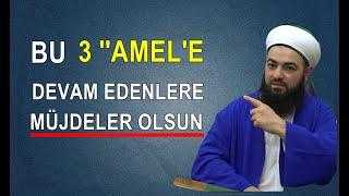 3 ''AMEL'' VAR Kİ BUNLARA DEVAM EDENLERE MÜJDELER OLSUN ! Celil tokmak hoca