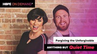 Anything But Quiet Time Live | Forgiving the Unforgivable