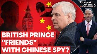 The UK: Prince Andrew's Troubles Deepen as Chinese Spy Scandal Unfolds | Firstpost America