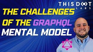 The Challenges of the GraphQL Mental Model with Dustin Goodman