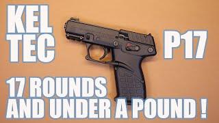 KELTEC P17...17 ROUNDS AND UNDER A POUND !