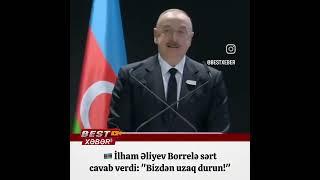 İlham Əliyev Borrelə sərt cavab verdi!!