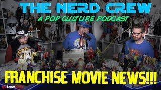 The Nerd Crew: Franchise Movie News!!!