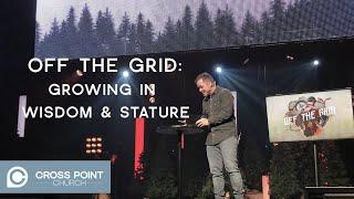 OFF THE GRID | WEEK 1 : Growing in wisdom & stature