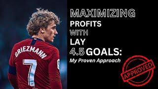 Maximizing Profits with Lay 4.5 Goals: My Proven Approach 