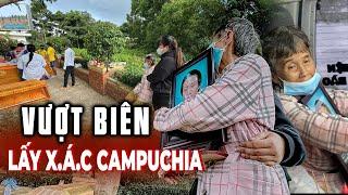 Gặp bất ngờ khi cùng mẹ già vượt biên đưa con trai bỏ mạng lạnh lẽo ở Campuchia I Phong Bụi