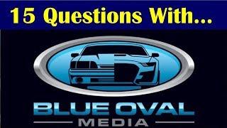 15 Questions With Blue Oval Media (KSDNotch)