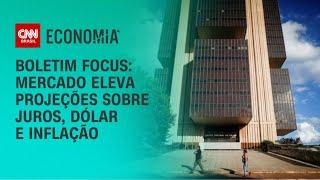 Boletim Focus: Mercado eleva projeções sobre juros, dólar e inflação | CNN 360°