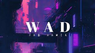 Wad ( SEB Remix)