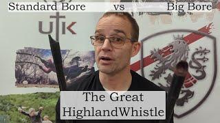 The Great Highland Whistle - Standard vs Big Bore - UTKilts