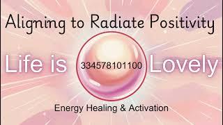 Energy Healing Aligning to Radiate Positivity through the energy of Life is Lovely