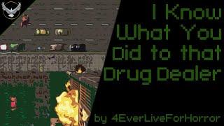 "I Know What You Did to that Drug Dealer" by 4everLiveForHorror | Gamepasta