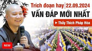 Trích Đoạn Vấn Đáp Mới Nhất - Ngày 22/09/2024 (Siêu Hay) | Thầy Thích Pháp Hòa - NEW