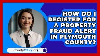 How Do I Register for a Property Fraud Alert in Plymouth County? | CountyOffice.org