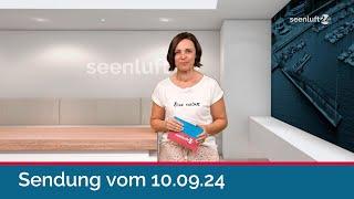 seenluft24 Sendung vom 10.09.2024 | komplett