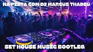 SET HOUSE MUSIC BOOTLEG ( DJ MARCUS THADEU )