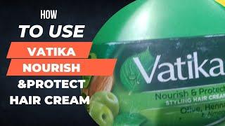 | How to use Vatika nourish & Protect styling hair cream |