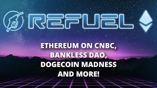 Ethereum on CNBC, Bankless DAO and more - The Daily Gwei Refuel #114​​​​​​​​​ - Ethereum Updates