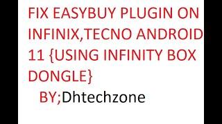 FIX EASYBUY PLUGIN ON INFINIX,TECNO, ANDROID 11 [USING INFINITY BOX DONGLE]