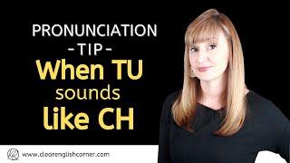 Pronouncing English Words: When TU sounds like CH