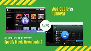 AudiCable vs TunePat: Which is the Best Music Converter for Spotify?