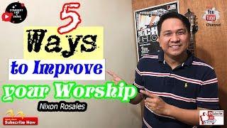 Nixon Rosales - 5 Ways to Improve your Worship