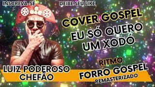 COVER GOSPEL!!!  Luiz Poderoso Chefão  Nordeste  Forro Gospel Remasterizado 2024