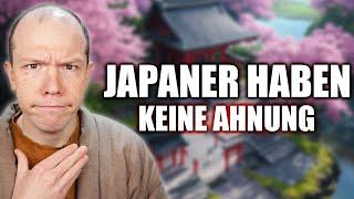 Die Japaner haben KEINE Ahnung...