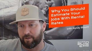 Why You Should Estimate Your Jobs with Rental Rates with Randy Blount