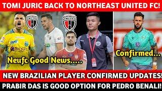 Northeast United Fc Target Prabir Das| Tomi Juric Contract Update| Brazilian Player Confirmed|