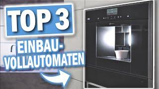 Beste EINBAU KAFFEEVOLLAUTOMATEN 2024 | Top 3 Einbau-Kaffeevollautomaten