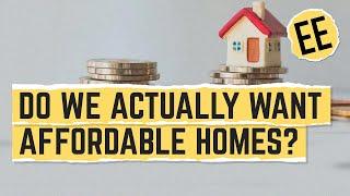 Do We Actually Want Affordable Housing? | The Housing Affordability Crisis We Don't Want To Solve