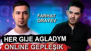 Ÿekeje gezek ejemi göräÿsem Farhat Örayew  (Online Gepleşik)