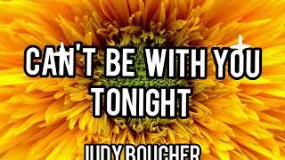 CAN'T BE WITH YOU TONIGHT  full music with LYRICS  by JUDY BOUCHER