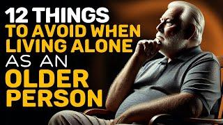 12 Things Older Adults Should Avoid When Living Alone | Wisdom from Elderly Experiences