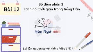 Bài 12 - Số đếm trong tiếng Hàn - Phần 3 | Cách nói thời gian | Tiếng Hàn cơ bản