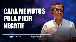 CARA MEMUTUS POLA PIKIR YANG NEGATIF - PAK WAYAN