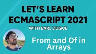 From and Of in Arrays - Let's Learn ECMAScript 2021 with Earl Duque