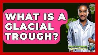 What Is A Glacial Trough? - Earth Science Answers