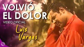 Volvió El DOLOR  - Luis Vargas [Video Oficial]