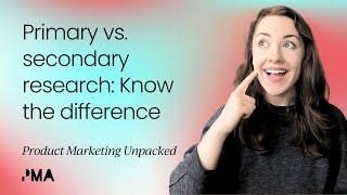 Primary vs. secondary research: Know the difference