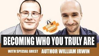 Seize The Moment Podcast Episode 4: Becoming Who You Truly Are With Guest William Irwin