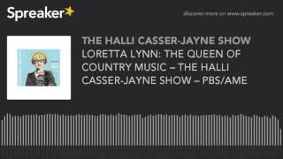 LORETTA LYNN: THE QUEEN OF COUNTRY MUSIC – THE HALLI CASSER-JAYNE SHOW – PBS/AME