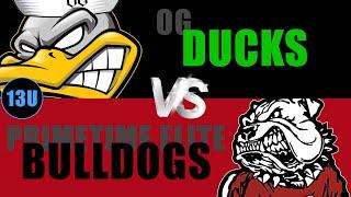 OG Ducks vs Primetime Elite Bulldogs- 13u Division