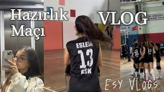 HAZIRLIK MAÇII  // Esy Vlogs 