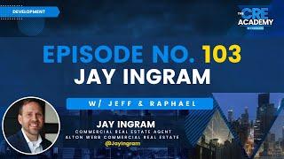 Episode #103 - Jay Ingram - CRE Agent, Alton Webb Commercial Real Estate - CRE Market Trends