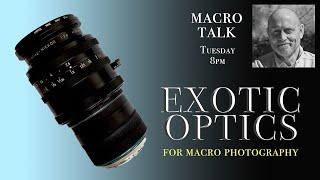 Exotic Optics  - Macro Talk #114 -  AWPhotography 10/15/24