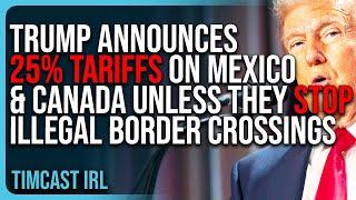 Trump Announces 25% TARIFFS On Mexico & Canada Unless They STOP Illegal Border Crossings